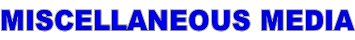 MISCELLANEOUS MEDIA