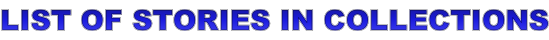 LIST OF STORIES IN COLLECTIONS